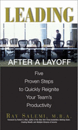 Leading After a Layoff: Five Proven Steps to Quickly Reignite Your Team's Productivity - Salemi, Ray