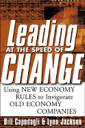 Leading at the Speed of Change: Using New Economy Rules to Invigorate Old Economy Companies - Capodagli, Bill, and Jackson, Lyn, and Jackson, Lynn