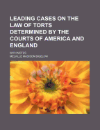 Leading Cases on the Law of Torts Determined by the Courts of America and England: With Notes