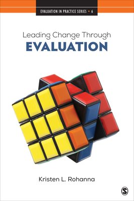 Leading Change Through Evaluation: Improvement Science in Action - Rohanna, Kristen L