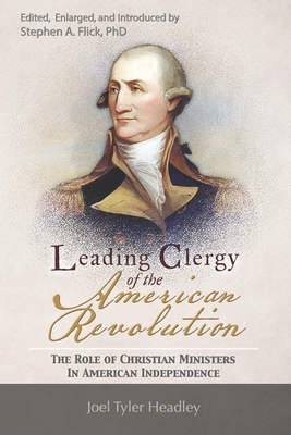 Leading Clergy of the American Revolution - Flick, Stephen Allen, PhD (Editor), and Headley, Joel Tyler