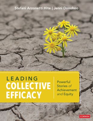 Leading Collective Efficacy: Powerful Stories of Achievement and Equity - Hite, Stefani Arzonetti, and Donohoo, Jenni