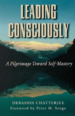 Leading Consciously - Chatterjee, Debashis, and Senge, Peter