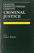 Leading Constitutional Cases on Criminal Justice