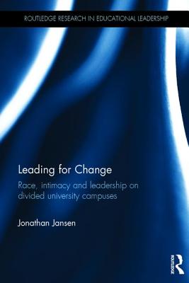 Leading for Change: Race, intimacy and leadership on divided university campuses - Jansen, Jonathan