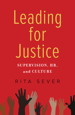 Leading for Justice: Supervision, Hr, and Culture - Sever, Rita