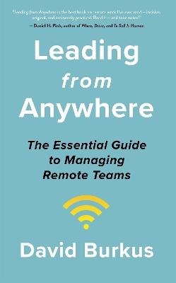 Leading From Anywhere: Unlock the Power and Performance of Remote Teams - Burkus, David