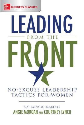 Leading from the Front: No-Excuse Leadership Tactics for Women - Morgan, Angie, and Lynch, Courtney