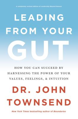 Leading from Your Gut: How You Can Succeed by Harnessing the Power of Your Values, Feelings, and Intuition - Townsend, John, Dr.