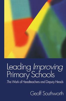 Leading Improving Primary Schools: The Work of Heads and Deputies - Southworth, Geoff