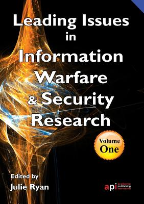Leading Issues in Information Warfare and Security - Ryan, Julie (Editor)