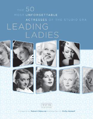Leading Ladies: The 50 Most Unforgettable Actresses of the Studio Era - Osborne, Robert (Foreword by), and Turner Classic Movies (Contributions by), and Haskell, Molly (Introduction by)