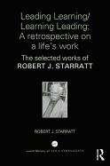 Leading Learning/Learning Leading: A retrospective on a life's work: The selected works of Robert J. Starratt