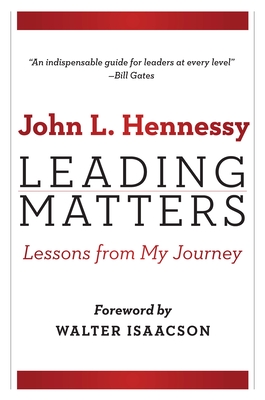 Leading Matters: Lessons from My Journey - Hennessy, John L, and Isaacson, Walter (Foreword by)