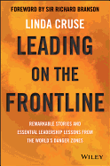 Leading on the Frontline: Remarkable stories and essential leadership lessons from the world's danger zones