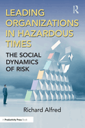 Leading Organizations in Hazardous Times: The Social Dynamics of Risk