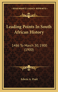 Leading Points in South African History: 1486 to March 30, 1900 (1900)