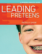 Leading Preteens: A Growing Ministry Guide