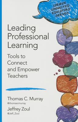 Leading Professional Learning: Tools to Connect and Empower Teachers - Murray, Thomas C, and Zoul, Jeffrey J