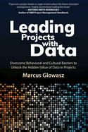 Leading Projects with Data: Overcome Behavioral and Cultural Barriers to Unlock the Hidden Value of Data in Projects