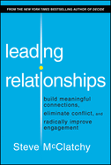 Leading Relationships: Build Meaningful Connections, Eliminate Conflict, and Radically Improve Engagement