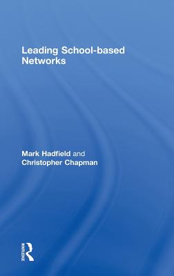 Leading School-based Networks - Hadfield, Mark, and Chapman, Christopher