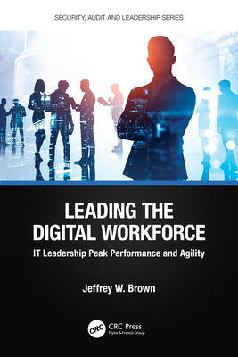 Leading the Digital Workforce: It Leadership Peak Performance and Agility - Brown, Jeffrey W