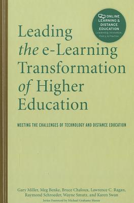 Leading the E-Learning Transformation of Higher Education [op]: Meeting the Challenges of Technology and Distance Education - Miller, Gary E, and Benke, Meg, and Chaloux, Bruce