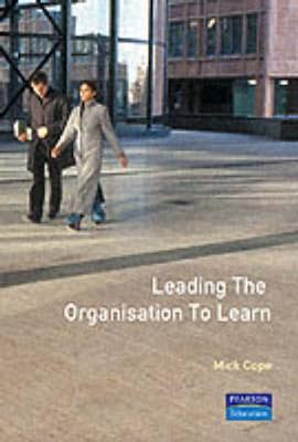 Leading the Organisation to Learn: The 10 Levers for Putting Knowledge and Learning to Work - Cope, Mick, and Cope, Mike, M.Th.