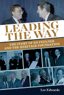 Leading the Way: The Story of Ed Feulner and the Heritage Foundation