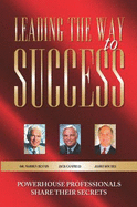 Leading the Way to Success: Powerhouse Professionals Share Their Secrets - Warren Bennis, and Jack Canfield, and James Kouzes