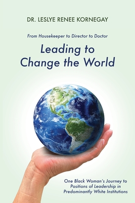 Leading to Change the World - Kornegay, Leslye Renee