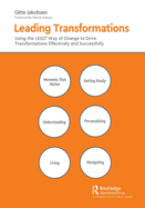 Leading Transformations: Using the LEGO Way of Change to Drive Transformations Effectively and Successfully