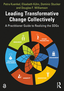 Leading Transformative Change Collectively: A Practitioner Guide to Realizing the SDGs