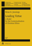 Leading Virtue: A Model for the Contextualisation of Christian Ethics- A Study of the Interaction and Synthesis of Methodist and Fante Moral Traditions - Ustorf, Werner (Editor), and Jennings, Brian