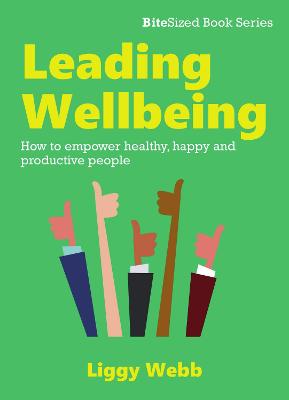 Leading Wellbeing: How to empower healthy, happy and productive people - Webb, Liggy