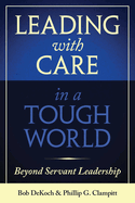 Leading with Care in a Tough World: Beyond Servant Leadership