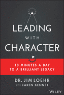 Leading with Character: 10 Minutes a Day to a Brilliant Legacy