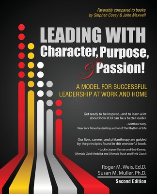 Leading with Character, Purpose, AND Passion! A Model for Successful Leadership at Work and Home - Weis, Roger M., and Muller, Susan