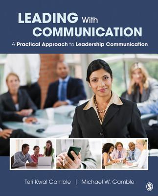 Leading with Communication: A Practical Approach to Leadership Communication - Gamble, Teri Kwal, and Gamble, Michael W