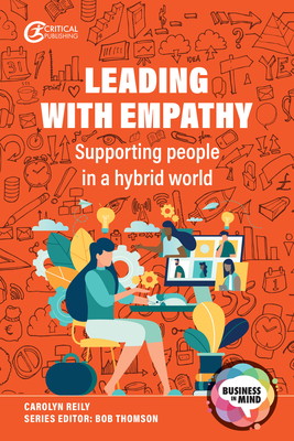 Leading with Empathy: Supporting People in a Hybrid World - Reily, Carolyn, and Thomson, Bob (Editor)