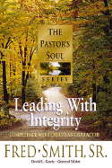 Leading with Integrity: Competence with Christian Character - Smith, Fred, and Goetz, David L (Editor)