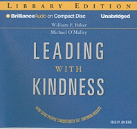 Leading with Kindness: How Good People Consistently Get Superior Results - Baker, William F, and O'Malley, Michael, PH.D., and Bond, Jim (Read by)