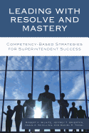 Leading with Resolve and Mastery: Competency-Based Strategies for Superintendent Success