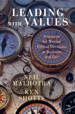 Leading With Values: Strategies for Making Ethical Decisions in Business and Life - Malhotra, Neil, and Shotts, Ken