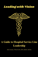 Leading With Vision: A Guide to Hospital Service Line Leadership