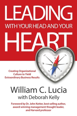 Leading with Your Head and Your Heart - Lucia, William C, and Kelly, Deborah