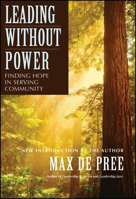 Leading Without Power: Finding Hope in Serving Community - de Pree, Max