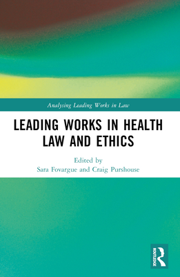 Leading Works in Health Law and Ethics - Fovargue, Sara (Editor), and Purshouse, Craig (Editor)