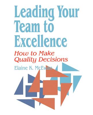 Leading Your Team to Excellence: How to Make Quality Decisions - McEwan-Adkins, Elaine K